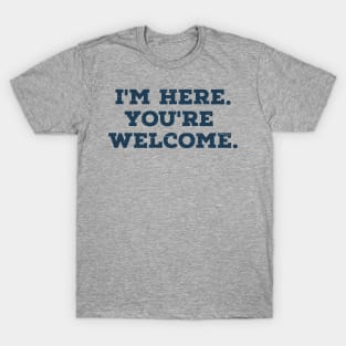 I'm here you're welcome vintage Funny Saying T-Shirt